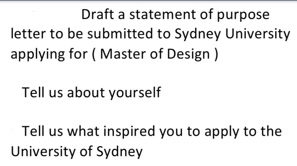 Draft a statement of purpose letter to be submitted to Sydney University applying for ( Master of Design)