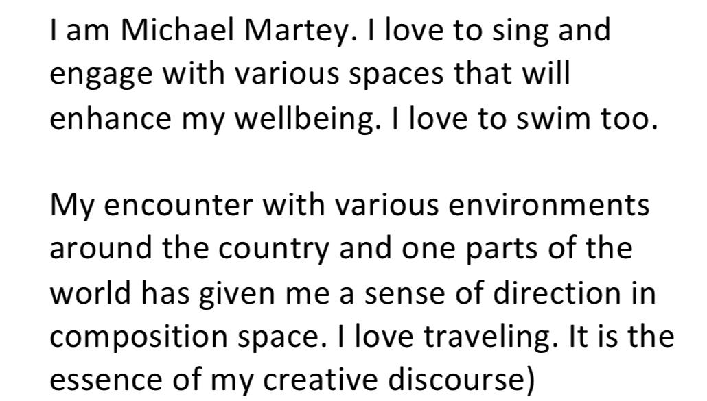 I am Michael Martey. I love to sing and engage with various spaces that will enhance my wellbeing. I love to