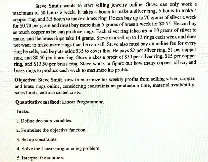 Steve Smith wants to start selling jewelry online. Steve can only work a maximum of 50 hours a week. It takes