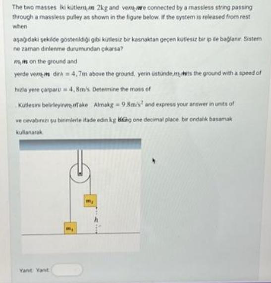 The two masses iki ktlem, 2kg and vem,e connected by a massless string passing through a massless pulley as