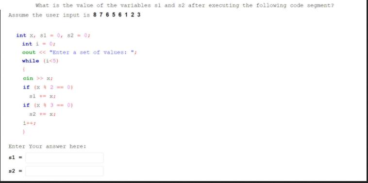 What is the value of the variables si and s2 after executing the following code segment? Assume the user