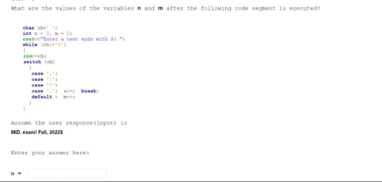 What are the values of the variables n and m after the following code segment is executed? char ch int n - 0,