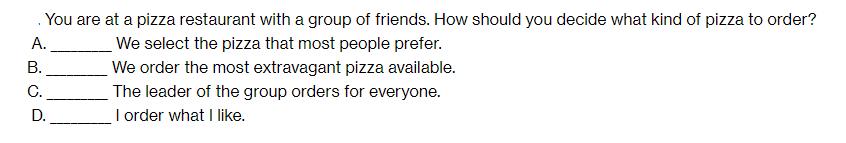 You are at a pizza restaurant with a group of friends. How should you decide what kind of pizza to order? We