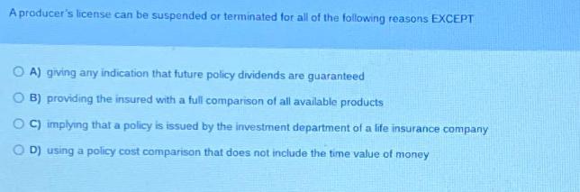 A producer's license can be suspended or terminated for all of the following reasons EXCEPT OA) giving any