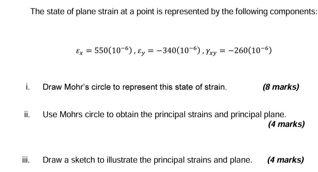 i. ii. The state of plane strain at a point is represented by the following components: iii. Ex = 550(10~6),