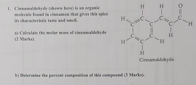 1. Cinnamaldehyde (shown here) is an organic molecule found in cinnamon that gives this spice its