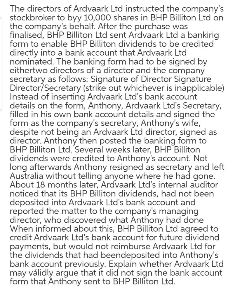 The directors of Ardvaark Ltd instructed the company's stockbroker to byy 10,000 shares in BHP Billiton Ltd