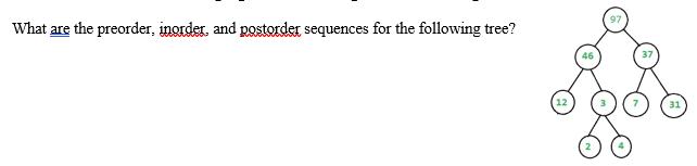 What are the preorder, inorder, and postorder sequences for the following tree? 46 31