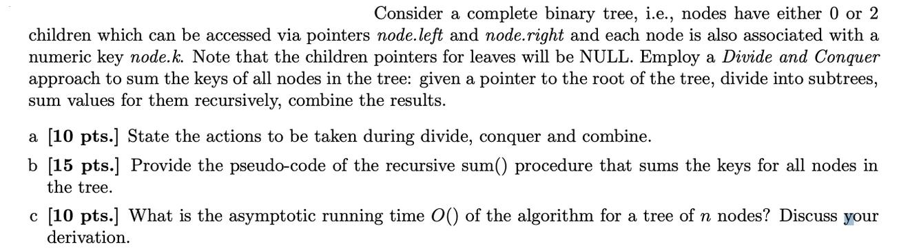 Consider a complete binary tree, i.e., nodes have either 0 or 2 children which can be accessed via pointers