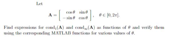 Let cos sin A = -[ {]. 9  [0,2]. - sin cos Find expressions for cond, (A) and cond. (A) as functions of 9 and