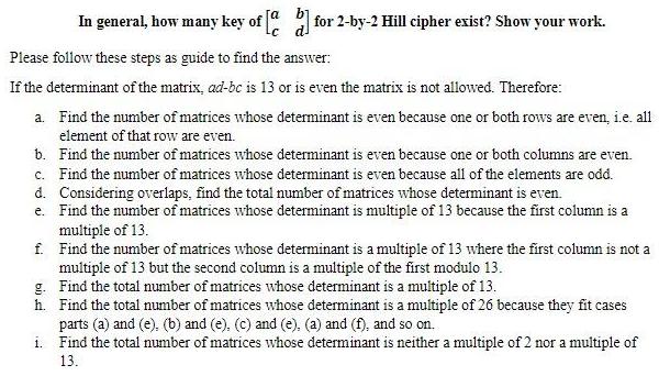 In general, how many key of [a] for 2-by-2 Hill cipher exist? Show your work. Please follow these steps as