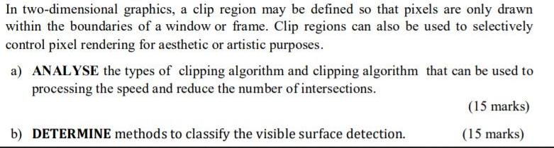 In two-dimensional graphics, a clip region may be defined so that pixels are only drawn within the boundaries
