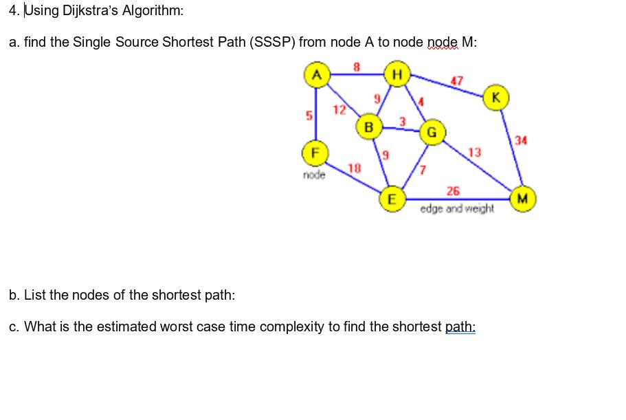4. Using Dijkstra's Algorithm: a. find the Single Source Shortest Path (SSSP) from node A to node node M: 8 H