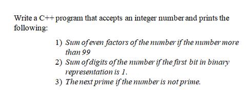 Write a C++ program that accepts an integer number and prints the following: 1) Sum of even factors of the