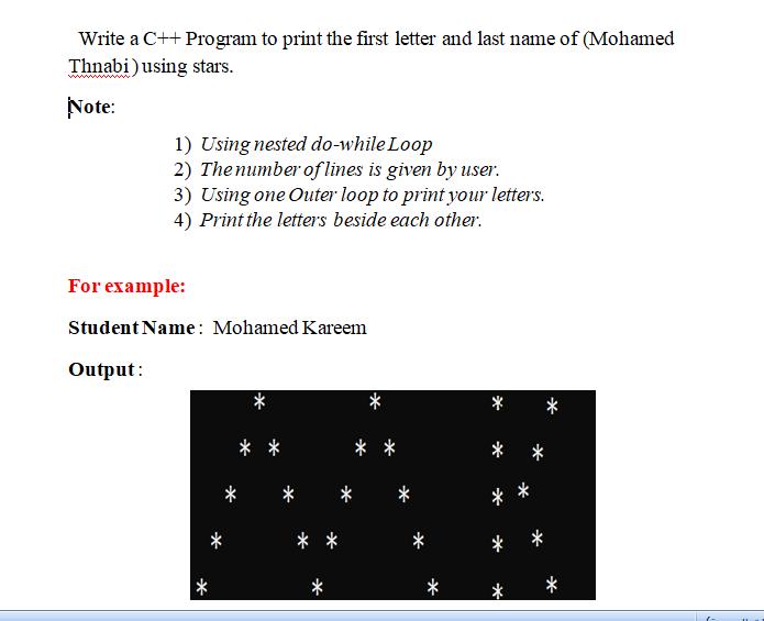 Write a C++ Program to print the first letter and last name of (Mohamed Thnabi) using stars. Note: 1) Using