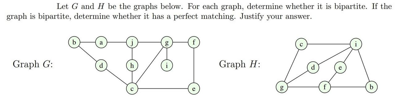 Let G and H be the graphs below. For each graph, determine whether it is bipartite. If the graph is