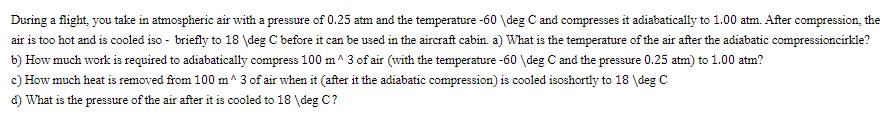 During a flight, you take in atmospheric air with a pressure of 0.25 atm and the temperature -60 deg C and