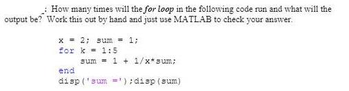 How many times will the for loop in the following code run and what will the output be? Work this out by hand