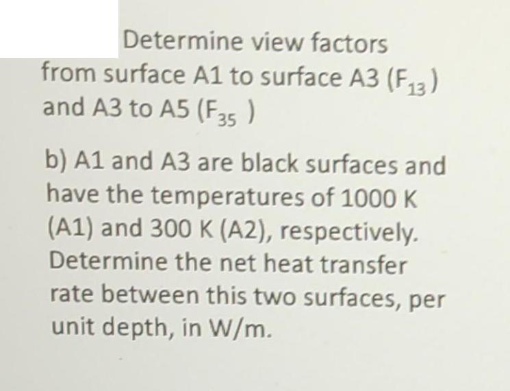 Determine view factors from surface A1 to surface A3 (F3) and A3 to A5 (F35) b) A1 and A3 are black surfaces