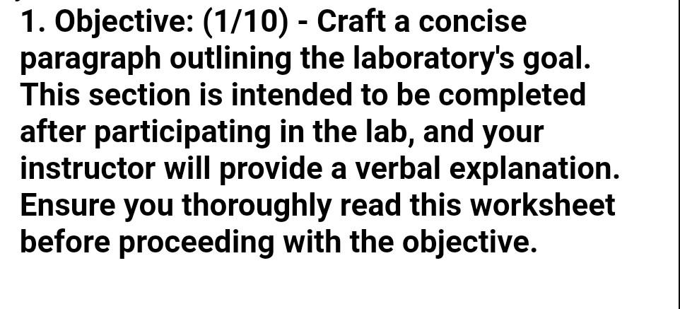 1. Objective: (1/10) - Craft a concise paragraph outlining the laboratory's goal. This section is intended to