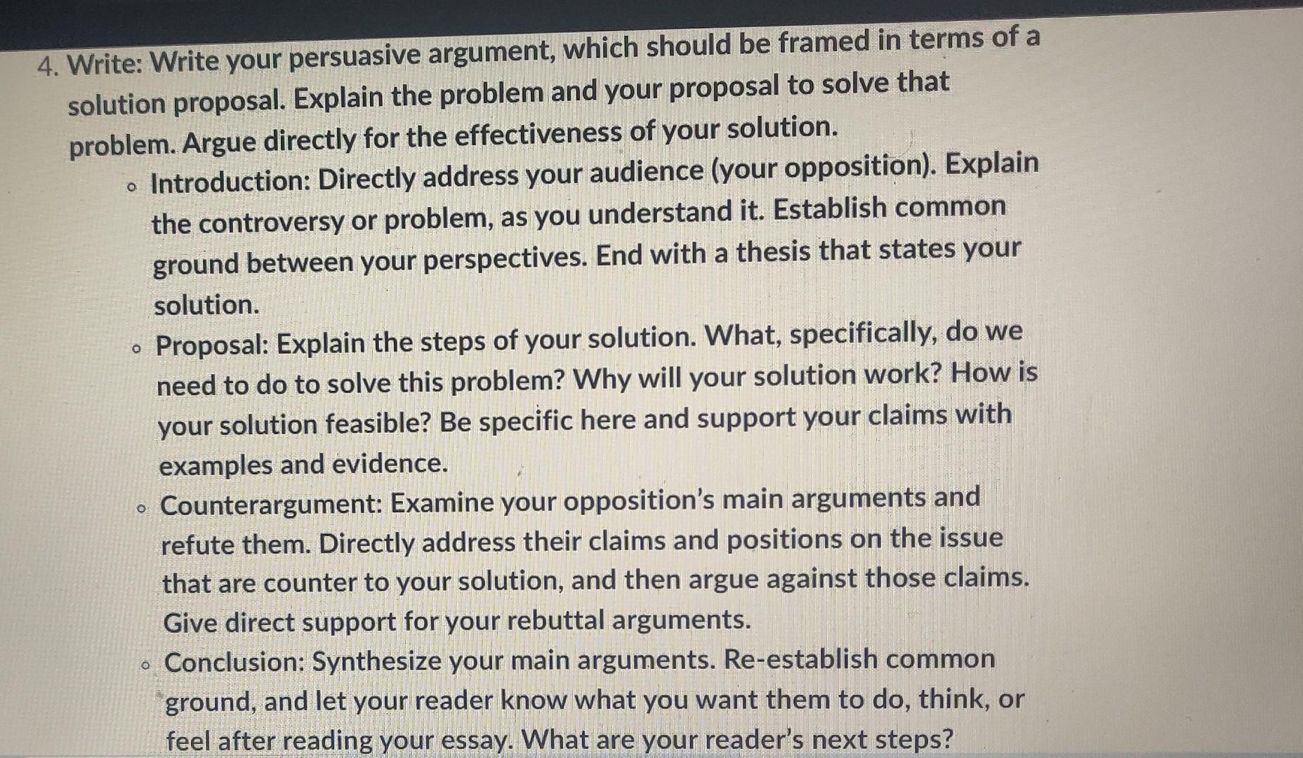 4. Write: Write your persuasive argument, which should be framed in terms of a solution proposal. Explain the