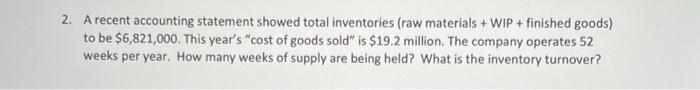 2. A recent accounting statement showed total inventories (raw materials + WIP + finished goods) to be