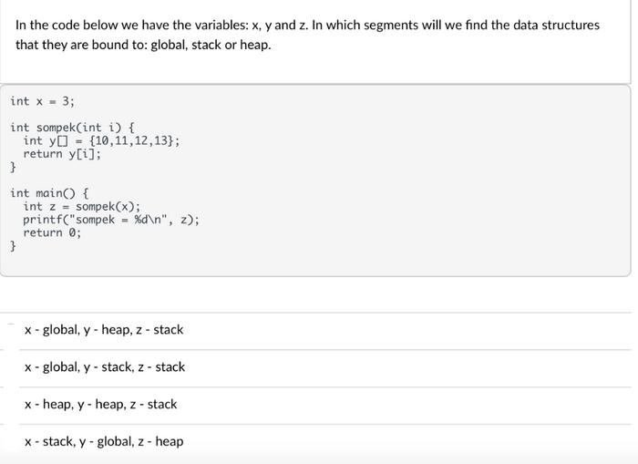 In the code below we have the variables: x, y and z. In which segments will we find the data structures that