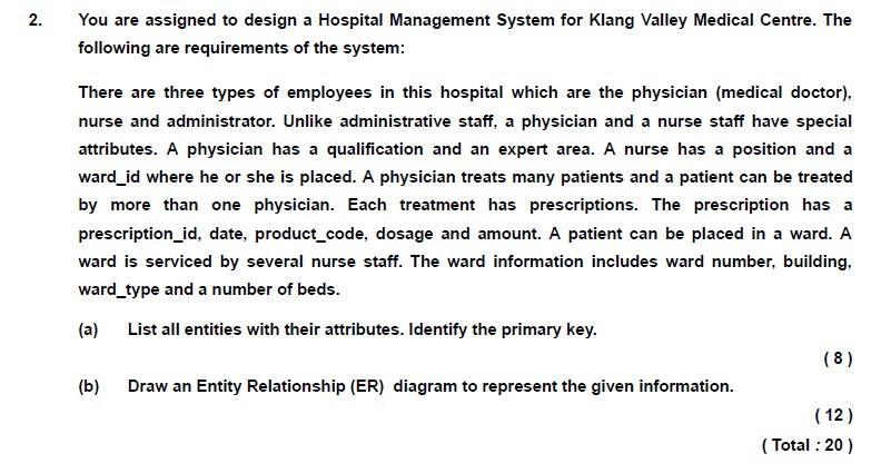 2. You are assigned to design a Hospital Management System for Klang Valley Medical Centre. The following are