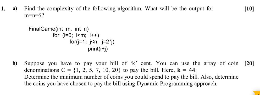 1. a) Find the complexity of the following algorithm. What will be the output for m=n=6? FinalGame(int m, int