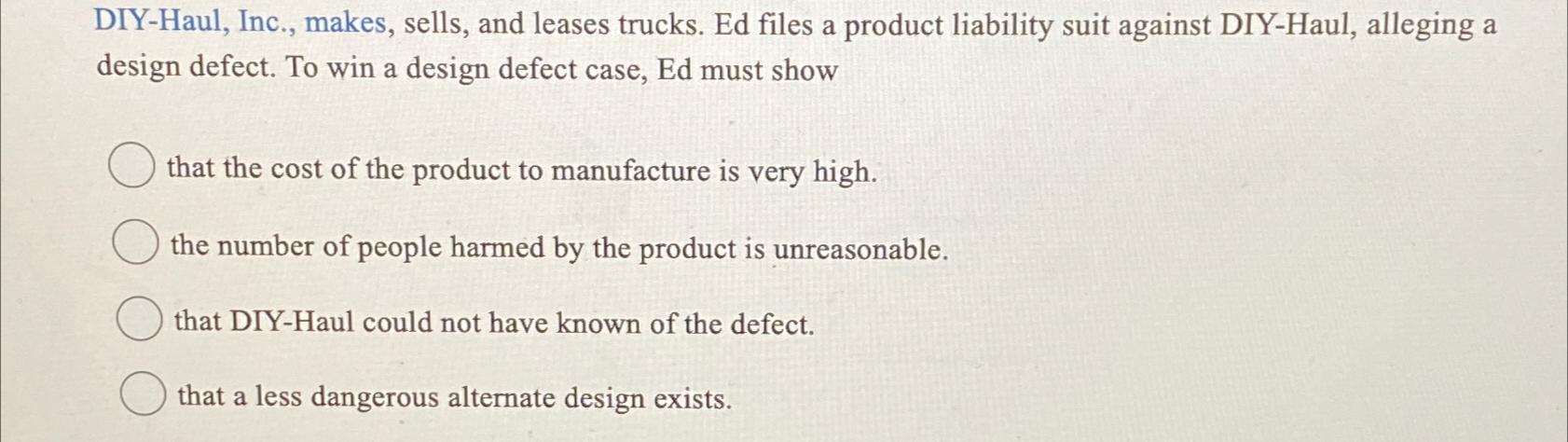 DIY-Haul, Inc., makes, sells, and leases trucks. Ed files a product liability suit against DIY-Haul, alleging
