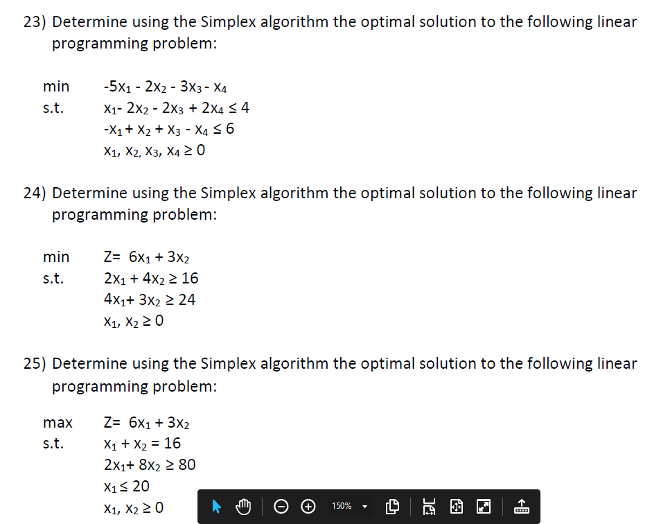 23) Determine using the Simplex algorithm the optimal solution to the following linear programming problem: