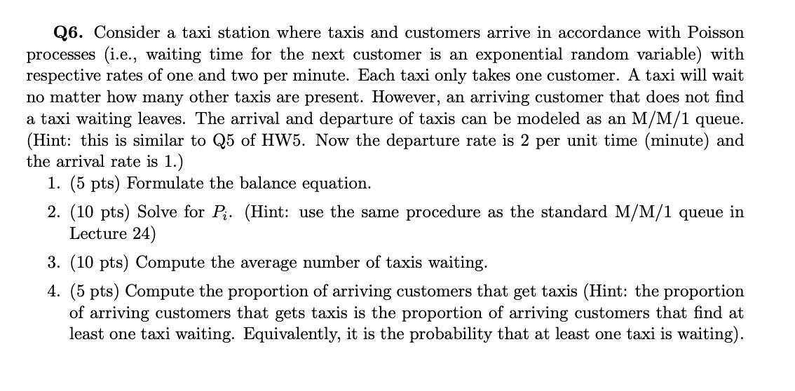 Q6. Consider a taxi station where taxis and customers arrive in accordance with Poisson processes (i.e.,