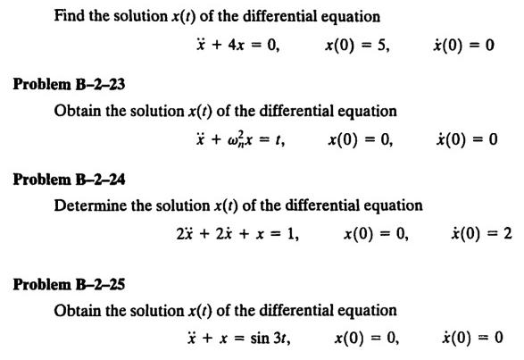 Find the solution x(t) of the differential equation x + 4x = 0, x(0) = 5, Problem B-2-23 Obtain the solution