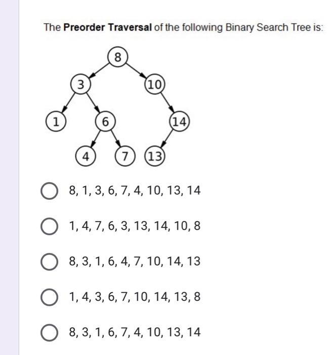 The Preorder Traversal of the following Binary Search Tree is: 1 3 6 4 8 (10) (14) 7 (13) O 8, 1, 3, 6, 7, 4,