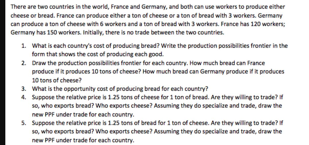 There are two countries in the world, France and Germany, and both can use workers to produce either cheese