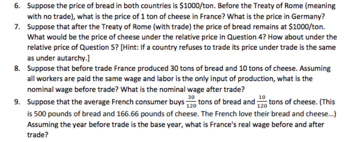 6. Suppose the price of bread in both countries is $1000/ton. Before the Treaty of Rome (meaning with no