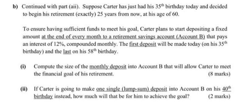 b) Continued with part (aii). Suppose Carter has just had his 35th birthday today and decided to begin his