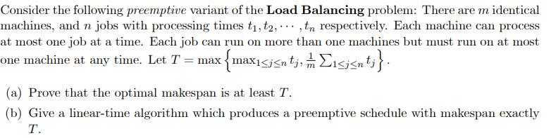 Consider the following preemptive variant of the Load Balancing problem: There are m identical machines, and