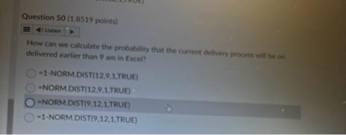 Question 50 (1.8519 points) Listen How can we calculate the probability that the current delivery process