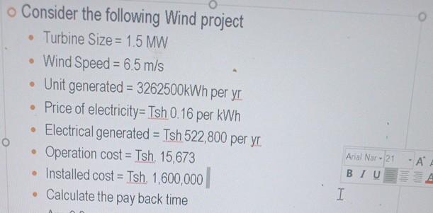 o Consider the following Wind project  Turbine Size = 1.5 MW  Wind Speed = 6.5 m/s  Unit generated =