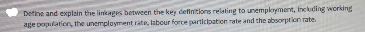 Define and explain the linkages between the key definitions relating to unemployment, including working age