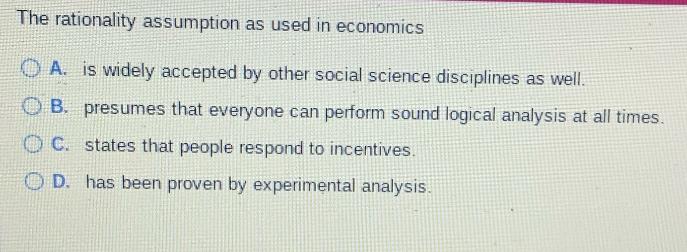 The rationality assumption as used in economics A. is widely accepted by other social science disciplines as