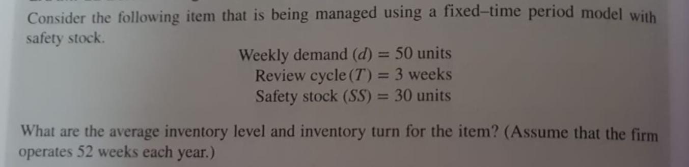 Consider the following item that is being managed using a fixed-time period model with safety stock. Weekly