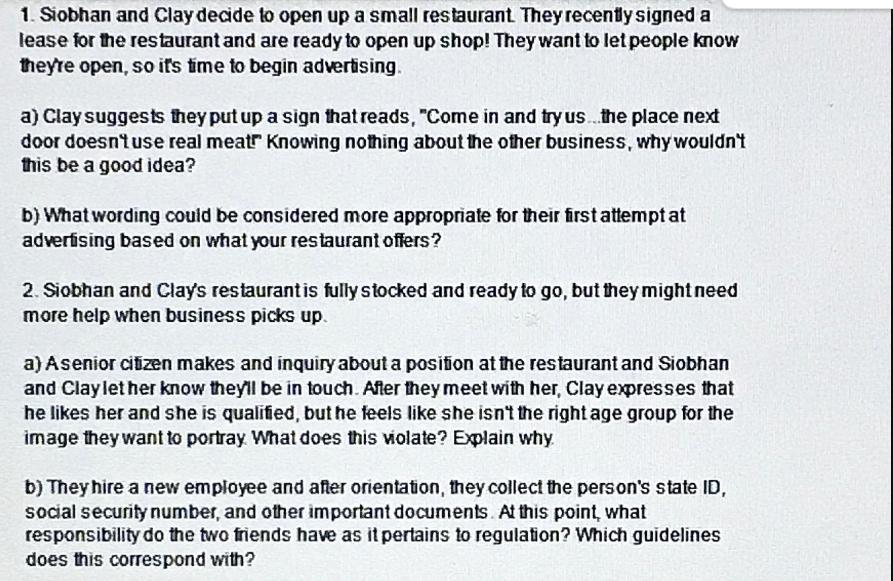 1. Siobhan and Clay decide to open up a small restaurant. They recently signed a lease for the restaurant and