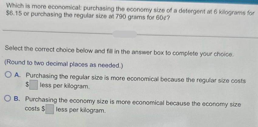 Which is more economical: purchasing the economy size of a detergent at 6 kilograms for $6.15 or purchasing