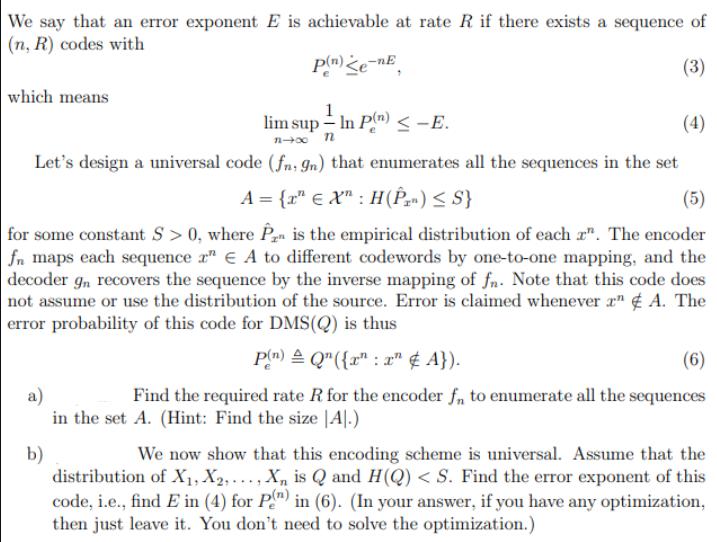 We say that an error exponent E is achievable at rate R if there exists a sequence of (n, R) codes with P(n)