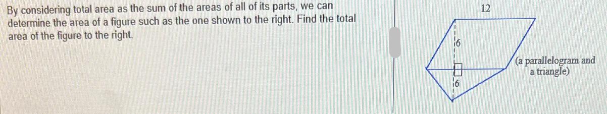 By considering total area as the sum of the areas of all of its parts, we can determine the area of a figure