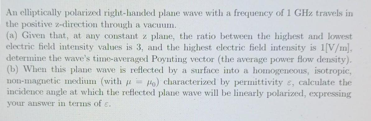 An elliptically polarized right-handed plane wave with a frequency of 1 GHz travels in the positive