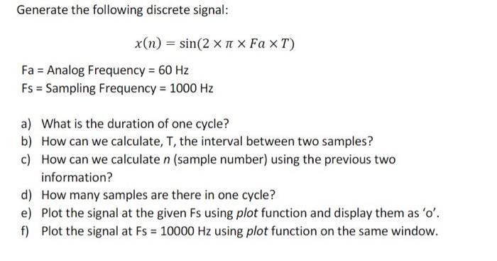 Generate the following discrete signal: x(n) = sin(2 x  X Fax T) Fa = Analog Frequency = 60 Hz Fs Sampling