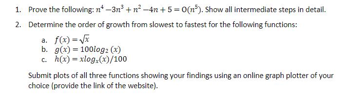1. Prove the following: n-3n + n-4n+ 5 = 0(n5). Show all intermediate steps in detail. 2. Determine the order